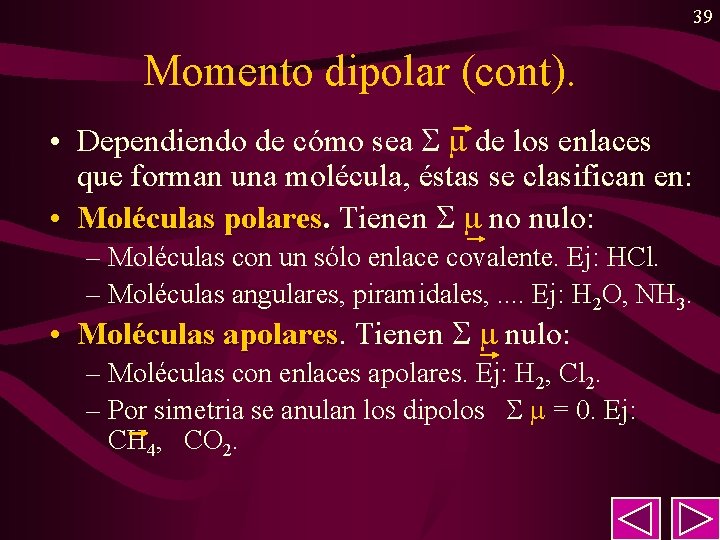 39 Momento dipolar (cont). • Dependiendo de cómo sea de los enlaces que forman