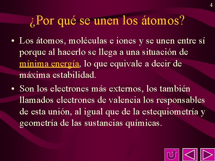 4 ¿Por qué se unen los átomos? • Los átomos, moléculas e iones y