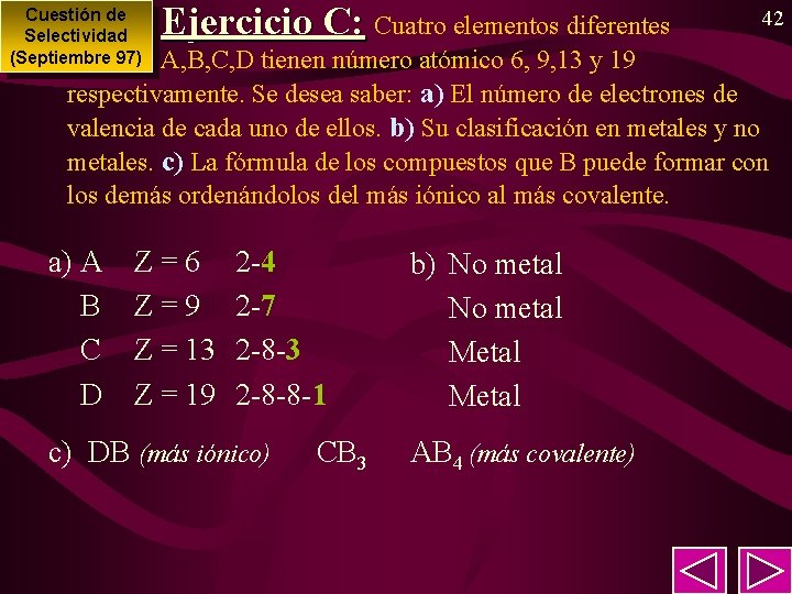 Cuestión de Selectividad (Septiembre 97) Ejercicio C: Cuatro elementos diferentes 42 A, B, C,