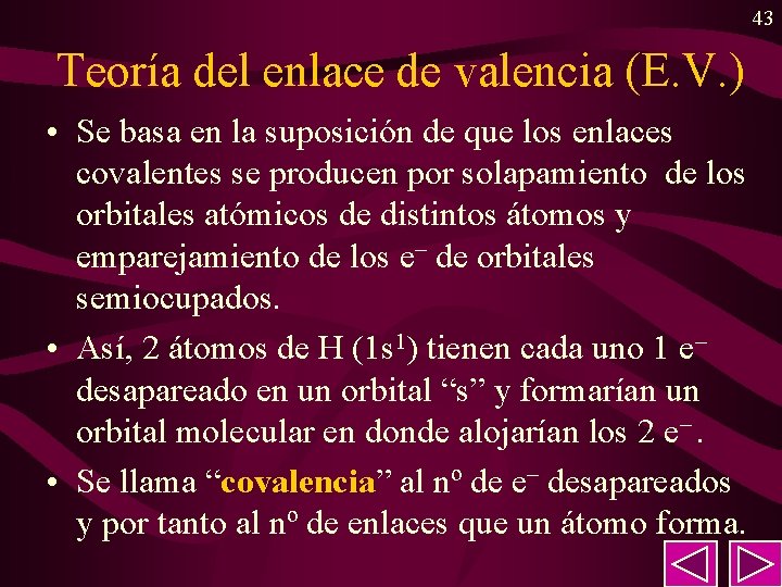 43 Teoría del enlace de valencia (E. V. ) • Se basa en la