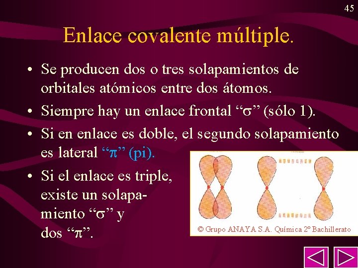 45 Enlace covalente múltiple. • Se producen dos o tres solapamientos de orbitales atómicos