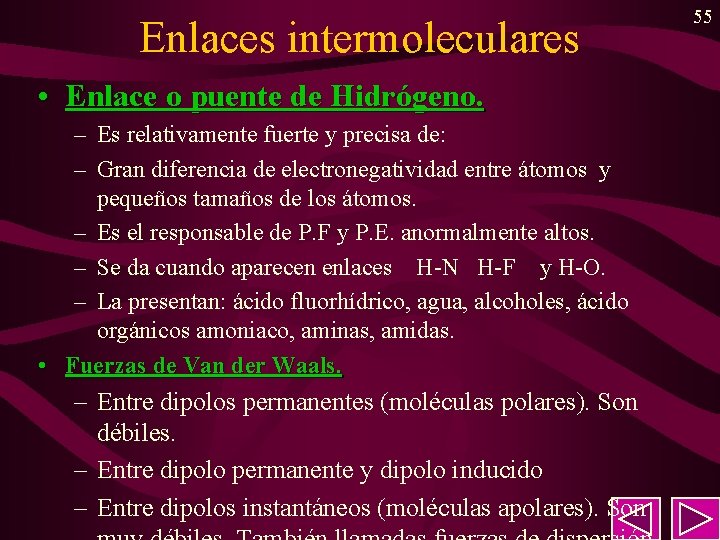 Enlaces intermoleculares • Enlace o puente de Hidrógeno. – Es relativamente fuerte y precisa