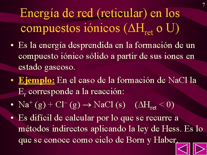 Energía de red (reticular) en los compuestos iónicos ( Hret o U) 7 •