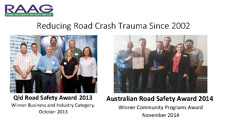 Reducing Road Crash Trauma Since 2002 Qld Road Safety Award 2013 Winner Business and