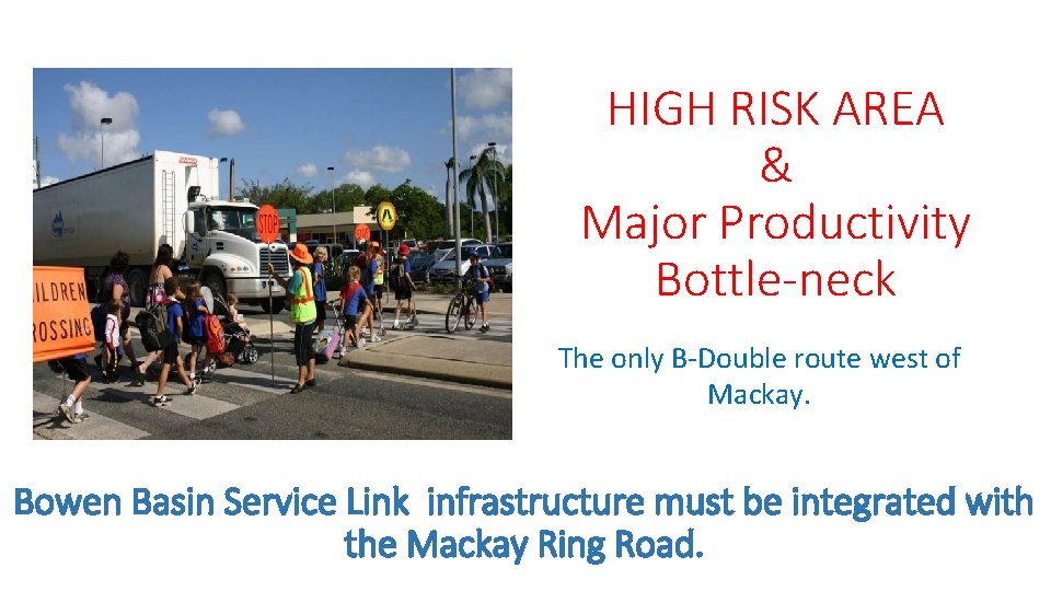 HIGH RISK AREA & Major Productivity Bottle-neck The only B-Double route west of Mackay.