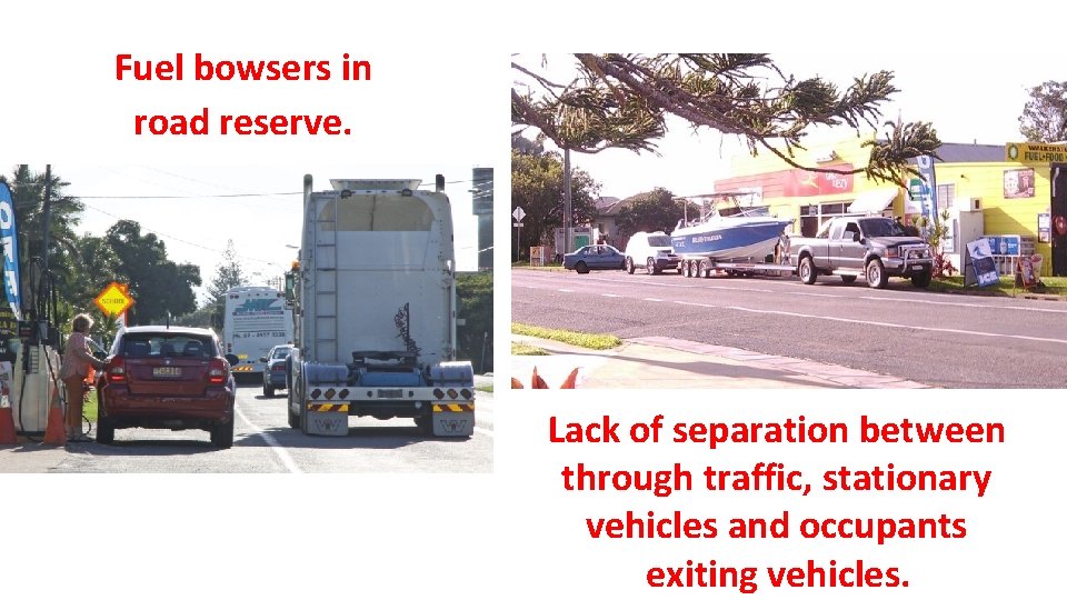 Fuel bowsers in road reserve. Lack of separation between through traffic, stationary vehicles and