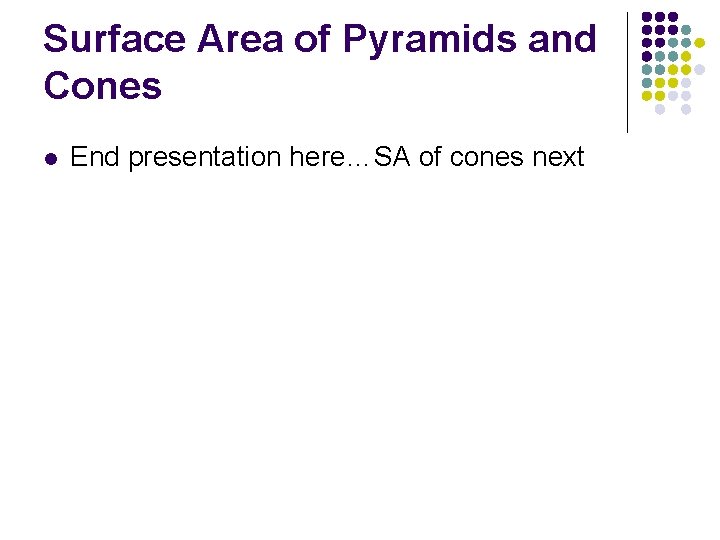 Surface Area of Pyramids and Cones l End presentation here…SA of cones next 