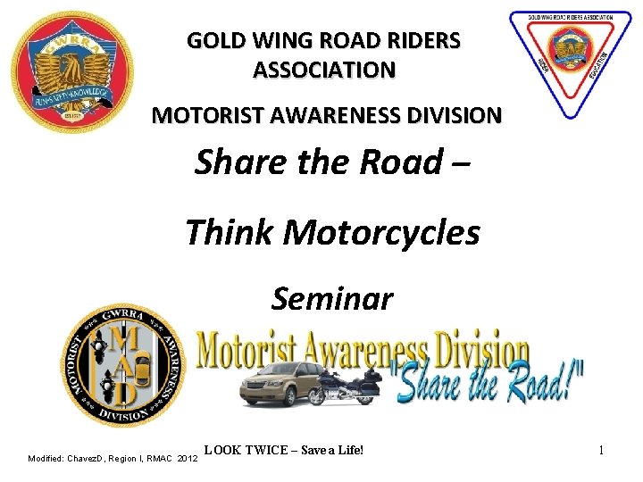GOLD WING ROAD RIDERS ASSOCIATION MOTORIST AWARENESS DIVISION Share the Road – Think Motorcycles