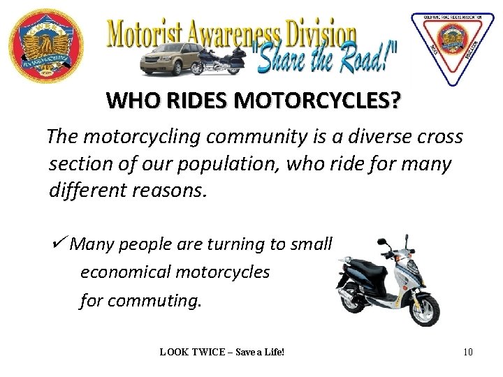 WHO RIDES MOTORCYCLES? The motorcycling community is a diverse cross section of our population,