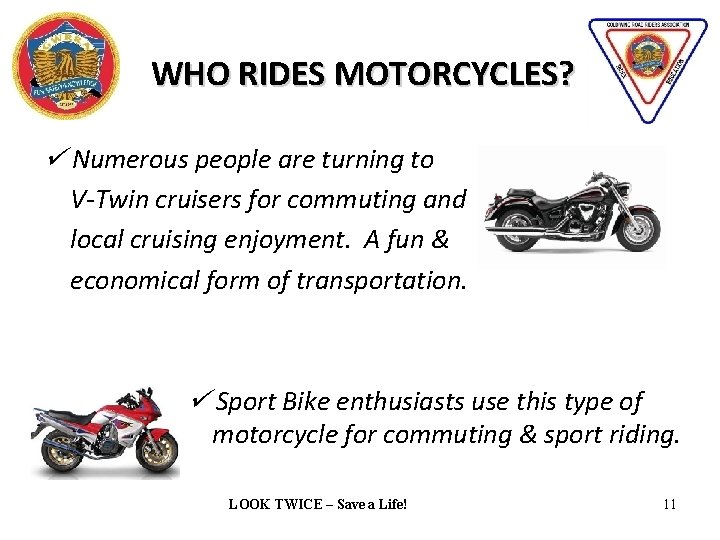 WHO RIDES MOTORCYCLES? Numerous people are turning to V-Twin cruisers for commuting and local