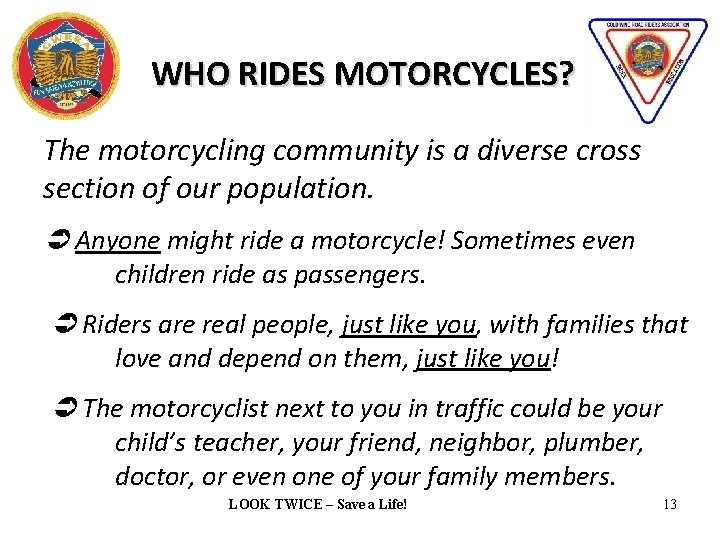 WHO RIDES MOTORCYCLES? The motorcycling community is a diverse cross section of our population.