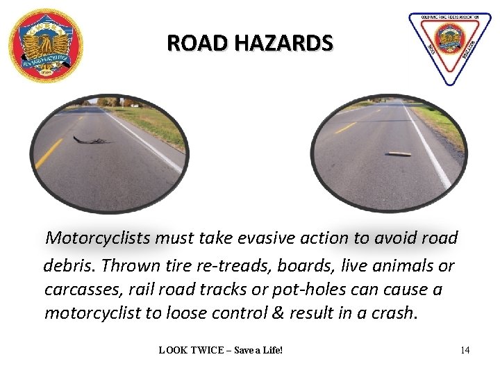 ROAD HAZARDS Motorcyclists must take evasive action to avoid road debris. Thrown tire re-treads,