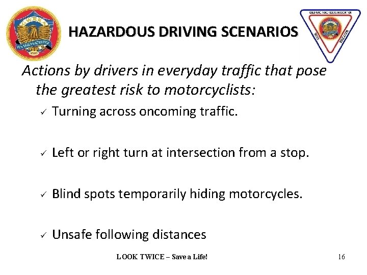 HAZARDOUS DRIVING SCENARIOS Actions by drivers in everyday traffic that pose the greatest risk