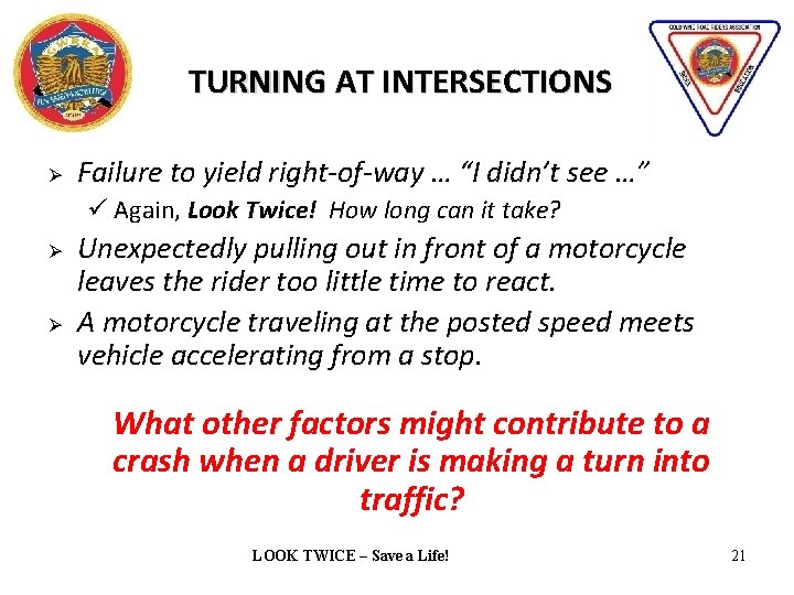 TURNING AT INTERSECTIONS Ø Failure to yield right-of-way … “I didn’t see …” Again,