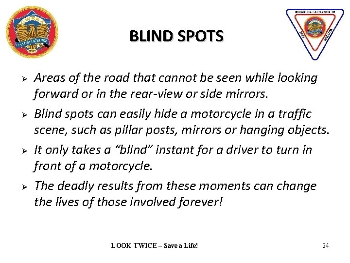 BLIND SPOTS Ø Ø Areas of the road that cannot be seen while looking