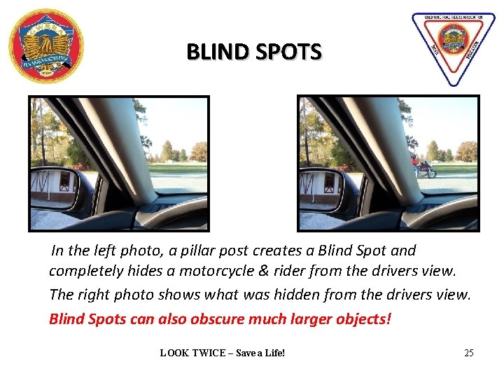 BLIND SPOTS In the left photo, a pillar post creates a Blind Spot and
