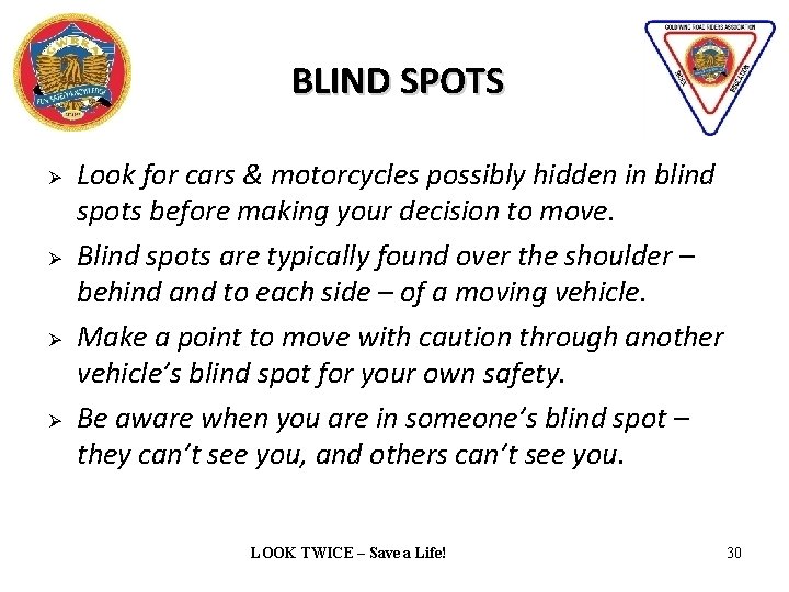 BLIND SPOTS Ø Ø Look for cars & motorcycles possibly hidden in blind spots