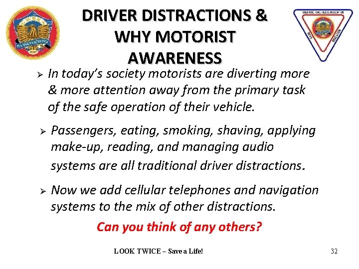 DRIVER DISTRACTIONS & WHY MOTORIST AWARENESS Ø Ø Ø In today’s society motorists are