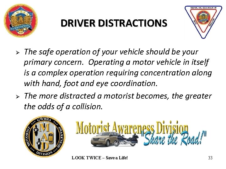 DRIVER DISTRACTIONS Ø Ø The safe operation of your vehicle should be your primary