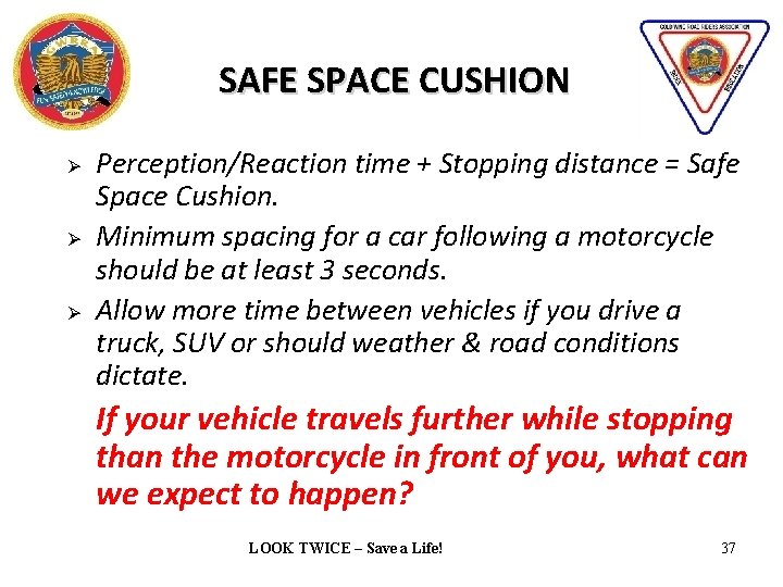 SAFE SPACE CUSHION Ø Ø Ø Perception/Reaction time + Stopping distance = Safe Space