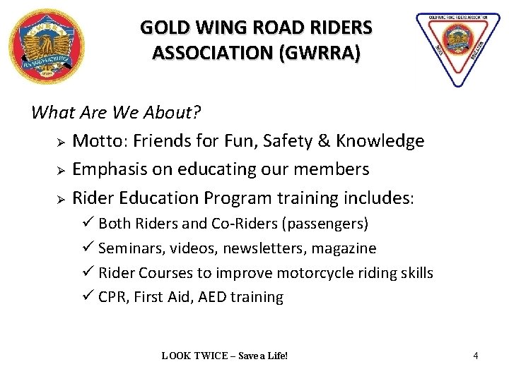 GOLD WING ROAD RIDERS ASSOCIATION (GWRRA) What Are We About? Ø Motto: Friends for