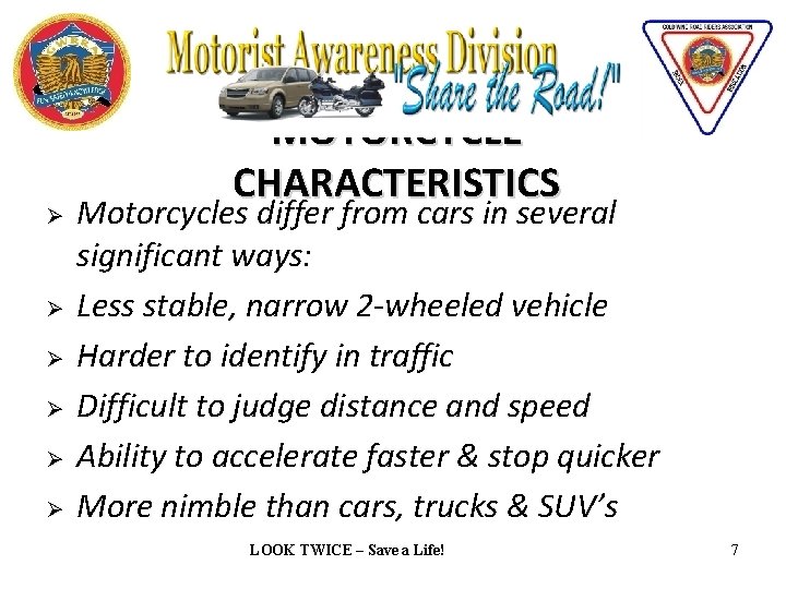 Ø Ø Ø MOTORCYCLE CHARACTERISTICS Motorcycles differ from cars in several significant ways: Less