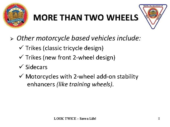 MORE THAN TWO WHEELS Ø Other motorcycle based vehicles include: Trikes (classic tricycle design)