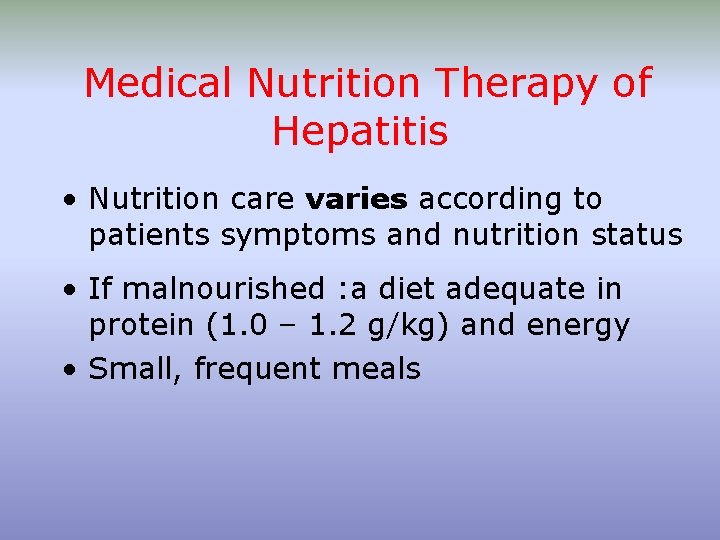 Medical Nutrition Therapy of Hepatitis • Nutrition care varies according to patients symptoms and