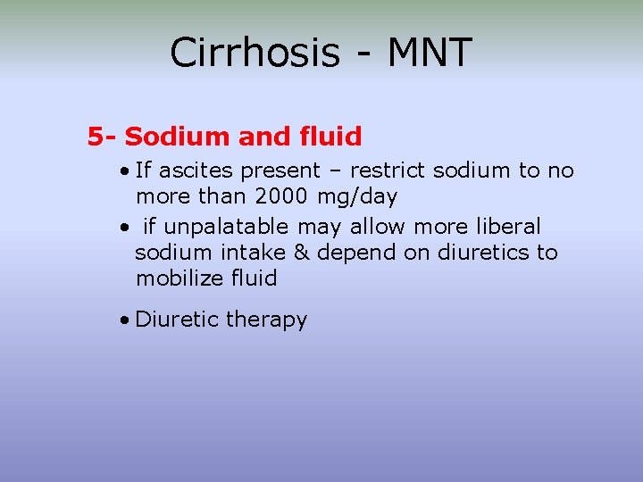 Cirrhosis - MNT 5 - Sodium and fluid • If ascites present – restrict