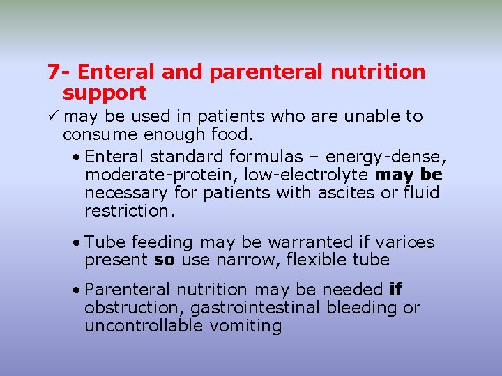 7 - Enteral and parenteral nutrition support ü may be used in patients who