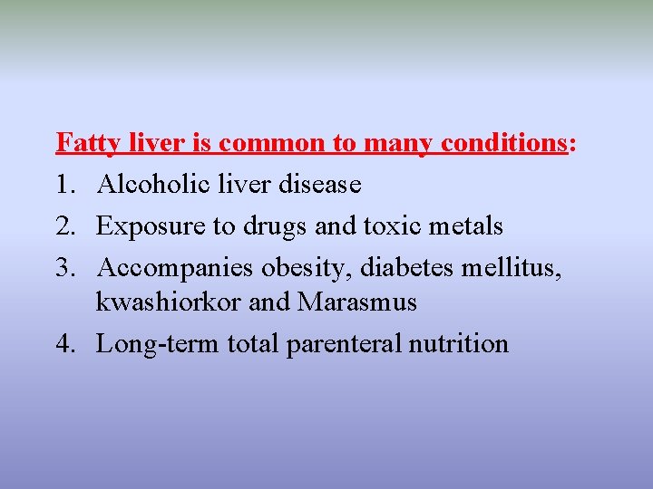 Fatty liver is common to many conditions: 1. Alcoholic liver disease 2. Exposure to