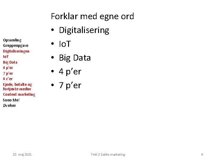 Opsamling Gruppeopgave Digitaliseringen Io. T Big Data 4 p’er 7 p’er 4 c’er Ejede,