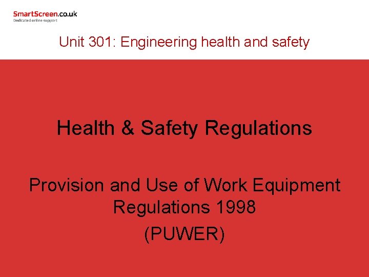 Unit 301: Engineering health and safety Health & Safety Regulations Provision and Use of