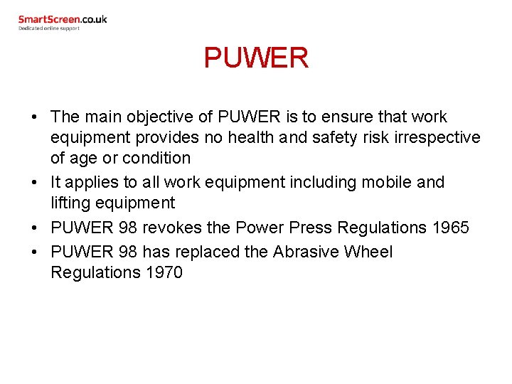 PUWER • The main objective of PUWER is to ensure that work equipment provides