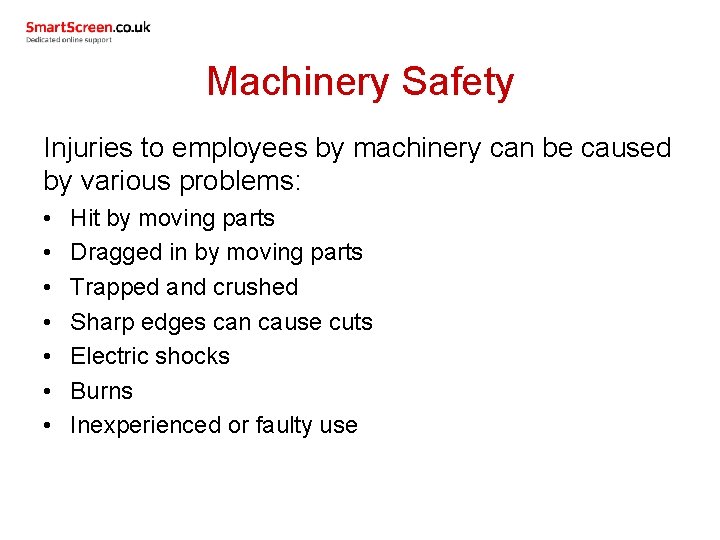 Machinery Safety Injuries to employees by machinery can be caused by various problems: •