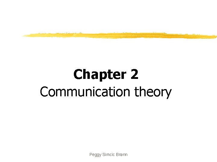 Chapter 2 Communication theory Peggy Simcic Brønn 