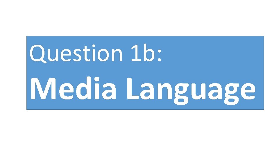 Question 1 b: Media Language 