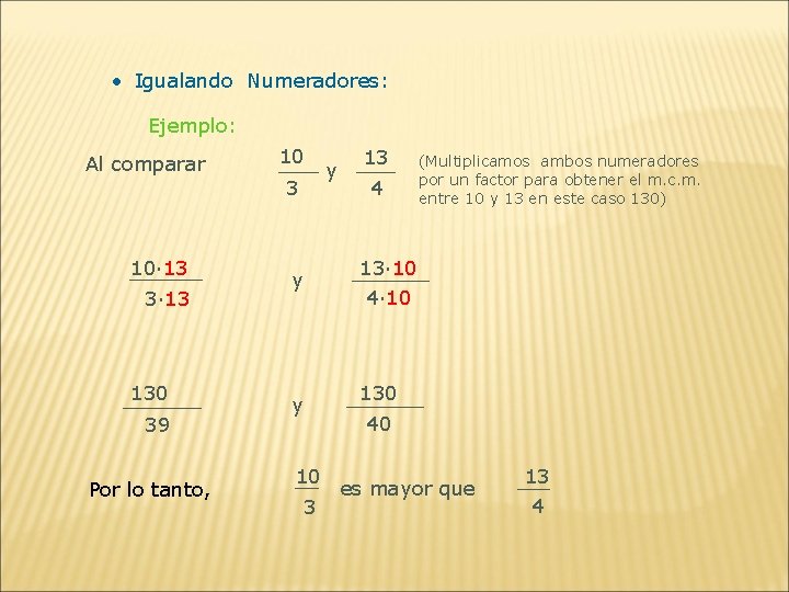  • Igualando Numeradores: Ejemplo: Al comparar 10 3 10· 13 3· 13 130