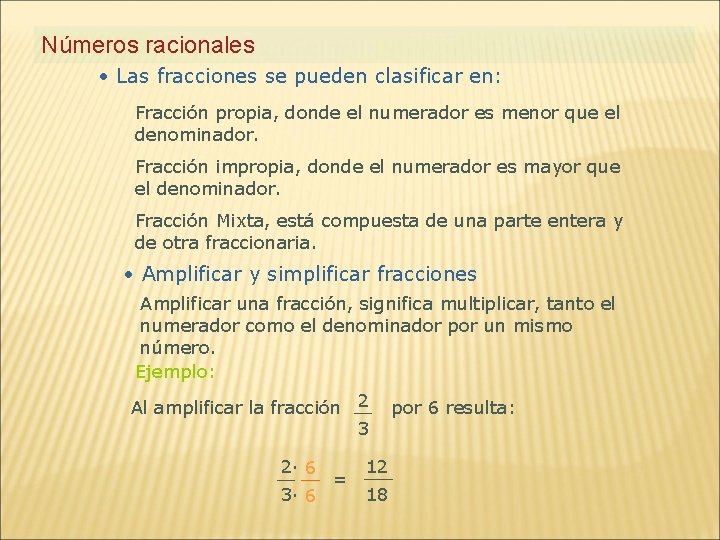 Números racionales • Las fracciones se pueden clasificar en: Fracción propia, donde el numerador