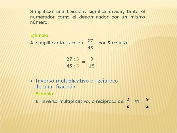 Simplificar una fracción, significa dividir, tanto el numerador como el denominador por un mismo
