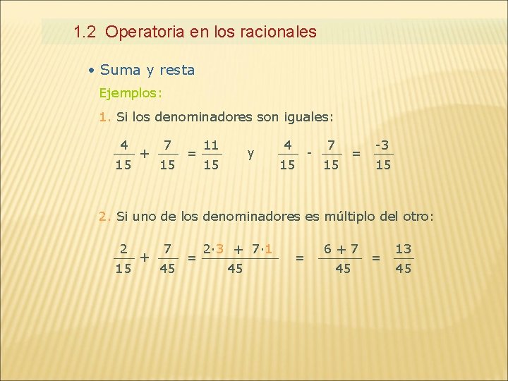 1. 2 Operatoria en los racionales • Suma y resta Ejemplos: 1. Si los