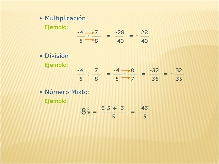  • Multiplicación: Ejemplo: -4 5 ∙ 7 8 -28 = 40 = -
