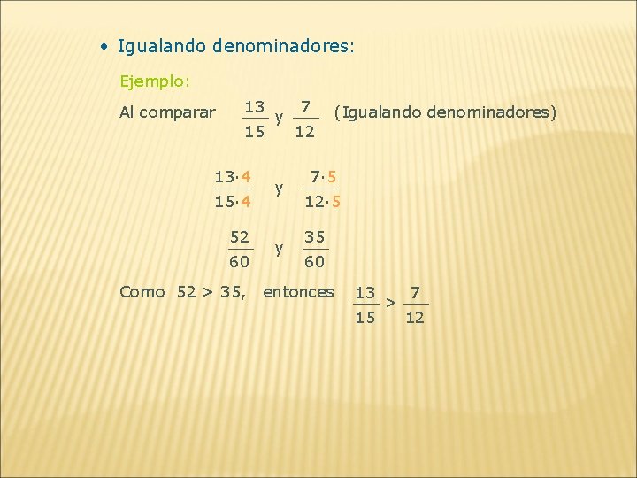  • Igualando denominadores: Ejemplo: Al comparar 13 15 13∙ 4 15∙ 4 52