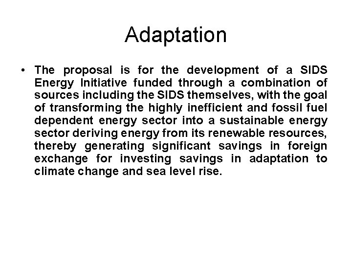 Adaptation • The proposal is for the development of a SIDS Energy Initiative funded