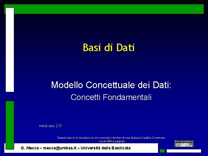 Basi di Dati Modello Concettuale dei Dati: Concetti Fondamentali versione 2. 0 Questo lavoro