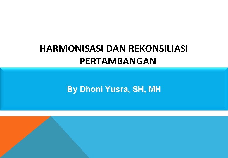 HARMONISASI DAN REKONSILIASI PERTAMBANGAN By Dhoni Yusra, SH, MH 