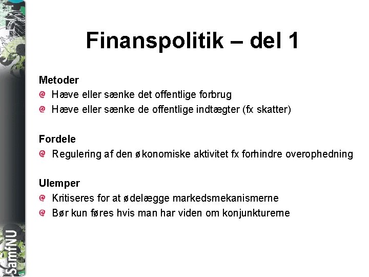 SAMFNU Finanspolitik – del 1 Metoder Hæve eller sænke det offentlige forbrug Hæve eller