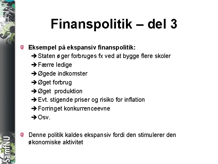 SAMFNU Finanspolitik – del 3 Eksempel på ekspansiv finanspolitik: Staten øger forbruges fx ved