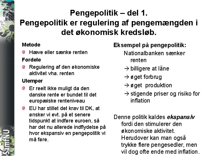 SAMFNU Pengepolitik – del 1. Pengepolitik er regulering af pengemængden i det økonomisk kredsløb.