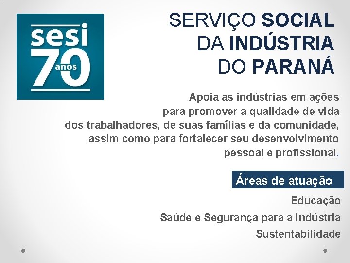 SERVIÇO SOCIAL DA INDÚSTRIA DO PARANÁ Apoia as indústrias em ações para promover a